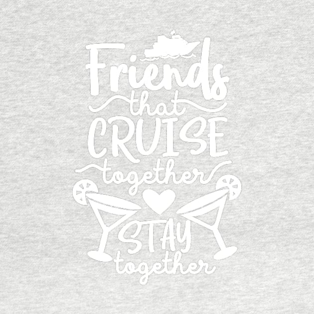 Friends that Cruise Together Stay Together by ColorFlowCreations